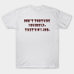 Don't Torture Yourself T-Shirt